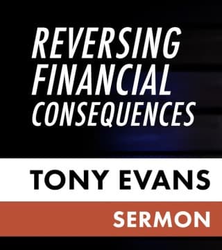 Tony Evans - Reversing Financial Consequences