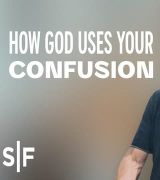 Steven Furtick - How God Uses Your Confusion