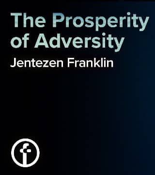 Jentezen Franklin - The Prosperity of Adversity