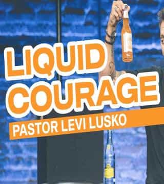 Levi Lusko - Liquid Courage