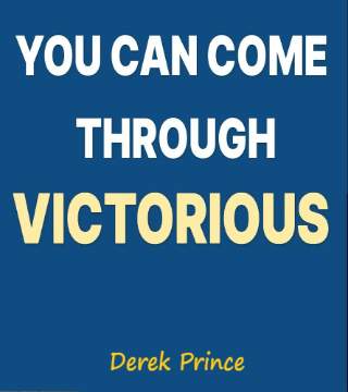 Derek Prince - You Can Come Through Victorious