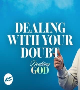 Craig Groeschel - Dealing With Your Doubt