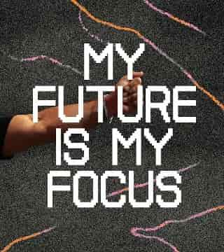 Steven Furtick - My Future Is My Focus