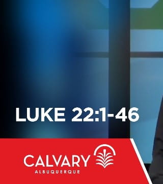 Skip Heitzig - Luke 22:1-46