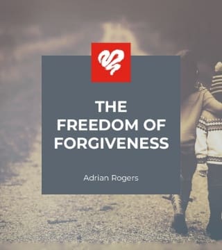 Adrian Rogers - The Freedom of Forgiveness
