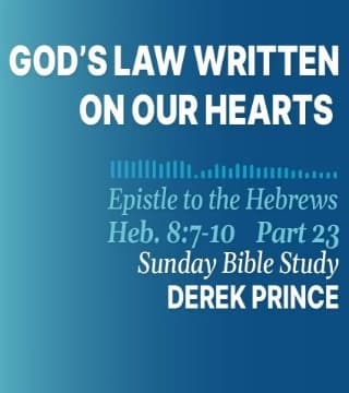 Derek Prince - God's Law Written On Our Hearts