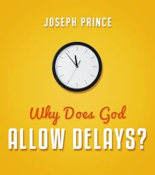 Joseph Prince - Why Does God Allow Delays?