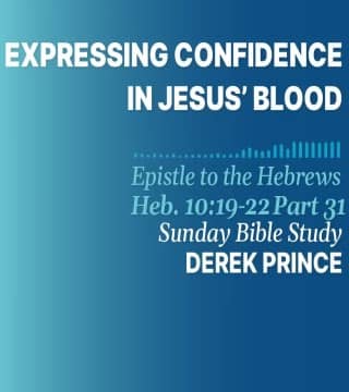 Derek Prince - Expressing Confidence In Jesus' Blood