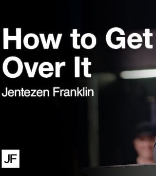 Jentezen Franklin - How To Get Over It