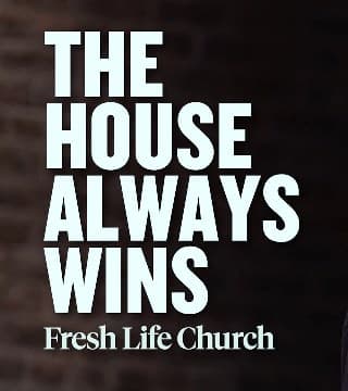 Levi Lusko - The House Always Wins