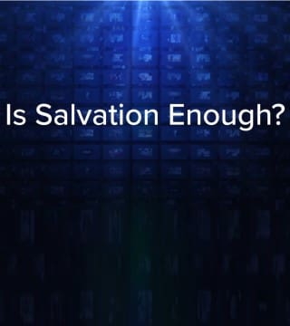 Charles Stanley - Is Salvation Enough?