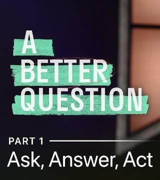 Andy Stanley - Ask, Answer, Act