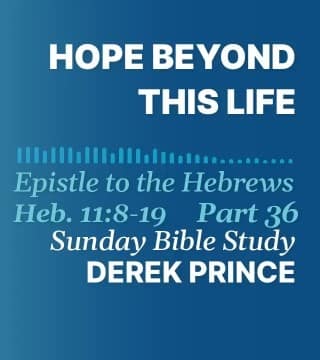 Derek Prince - Hope Beyond This Life
