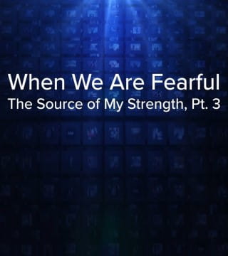 Charles Stanley - When We Are Fearful