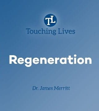 James Merritt - What Does Regeneration Mean?