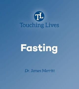 James Merritt - What Does the Bible Say About Fasting?