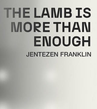 Jentezen Franklin - The Lamb Is More Than Enough