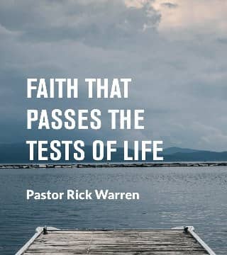 Rick Warren - A Faith That Passes the Tests of Life