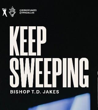 TD Jakes - Keep Sweeping