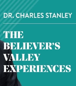 Charles Stanley - The Believer's Valley Experiences