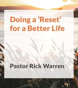 Rick Warren - Doing a 'Reset' for a Better Life