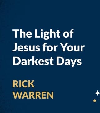 Rick Warren - The Light of Jesus for Your Darkest Days