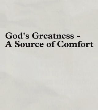 Charles Stanley - God's Greatness, A Source of Comfort