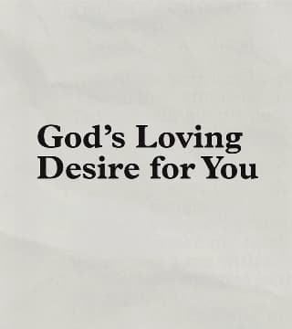 Charles Stanley - God's Loving Desire for You