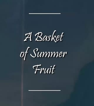 Charles Spurgeon - A Basket of Summer Fruit