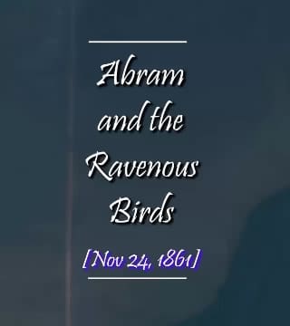 Charles Spurgeon - Abram and the Ravenous Birds