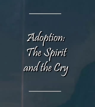 Charles Spurgeon - Adoption, The Spirit and the Cry