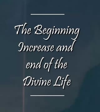 Charles Spurgeon - The Beginning Increase and End of the Divine Life