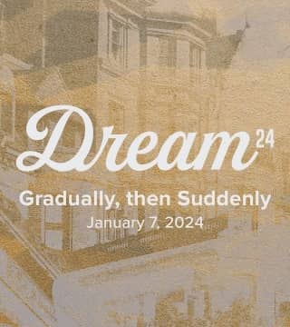 Mark Batterson - Dream 24, Gradually, Then Suddenly