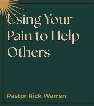 Rick Warren - Using Your Pain to Help Others