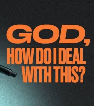 Steven Furtick - God, How Do I Deal With This?