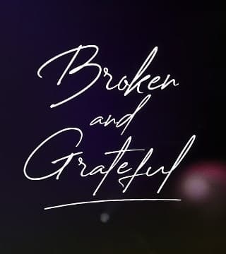 Andy Stanley - Broken and Grateful