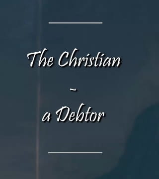 Charles Spurgeon - The Christian, a Debtor