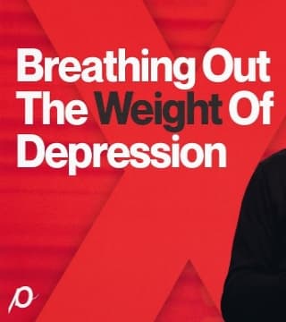 Louie Giglio - Breathing Out The Weight of Depression