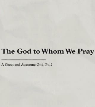 Charles Stanley - The God to Whom We Pray