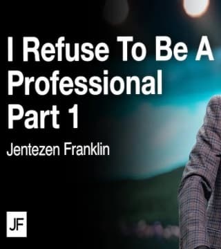 Jentezen Franklin - I Refuse to Be a Professional - Part 1