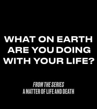 Louie Giglio - What On Earth Are You Doing With Your Life?