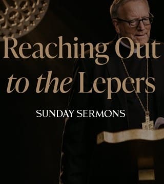 Robert Barron - Reaching Out to the Lepers