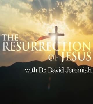 David Jeremiah - The Resurrection of Jesus