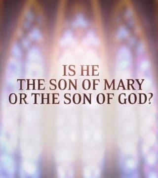 David Jeremiah - Is He the Son of Mary or the Son of God?