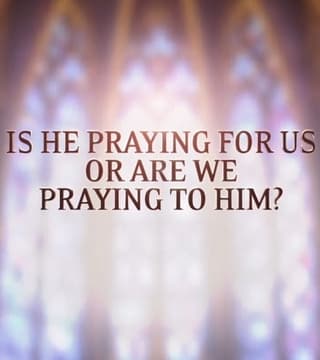 David Jeremiah - Is He Praying for Us or Are We Praying to Him?