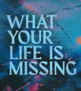 Craig Groeschel - What Your Life is Missing