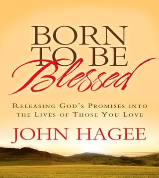 John Hagee - Born To Be Blessed