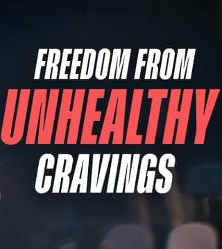 Steven Furtick - Freedom From Unhealthy Cravings