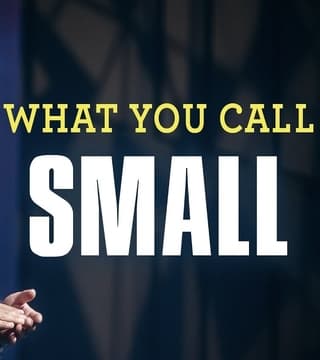 Steven Furtick - What You Call Small