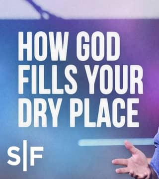 Steven Furtick - How God Fills Your Dry Places